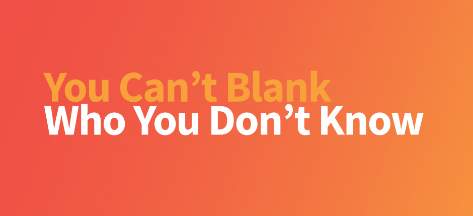 You Can't Blank Who You Don't Know (Header Image)