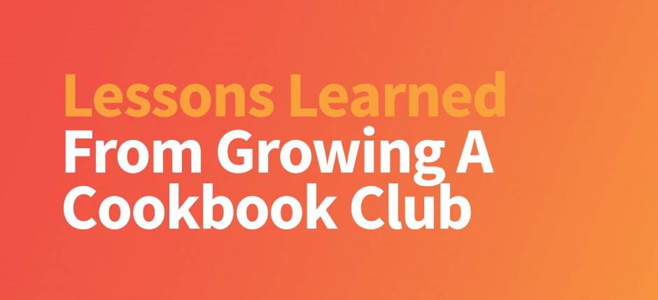 Lessons Learned from Growing A Cookbook Club