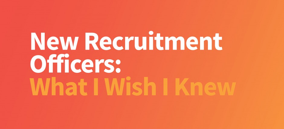 New Recruitment Officers - What I Wish I Knew